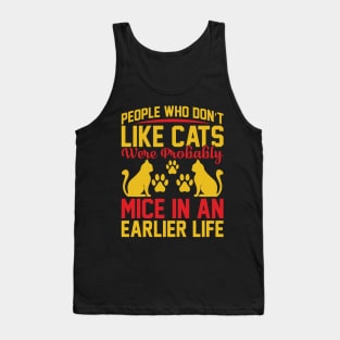 People Who Don t Like Cats Were Probably Mice In An Earlier Life T Shirt For Women Men Tank Top